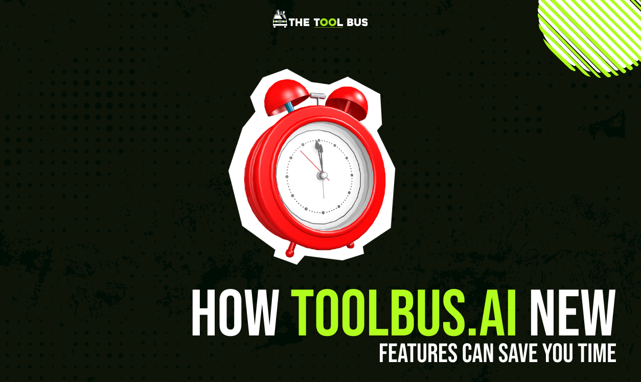 How TheToolBus.ai’s New Features Save You Time | Efficiency Boost